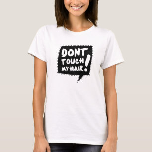 Camiseta Don´t touch my hair