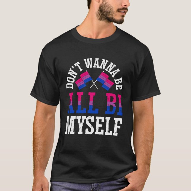 Camiseta Don t Wanna Be All Bi Myself Bisexual Pride Flag A (Anverso)