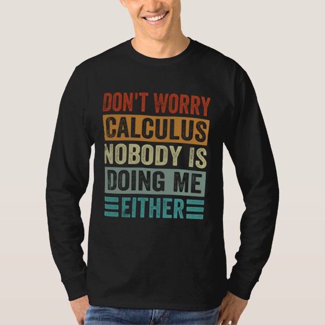 Camiseta Don t Worry Calculus Nobody Is Doing Me Either (Anverso)