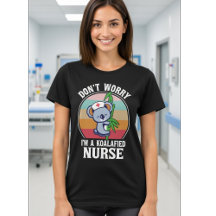 Don’t Worry I’m a Koalafied Nurse – Funny Nurse