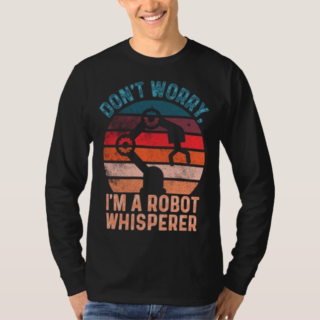 Camiseta Don t Worry I m A Robot Whisperer  Computer Scienc (Anverso)