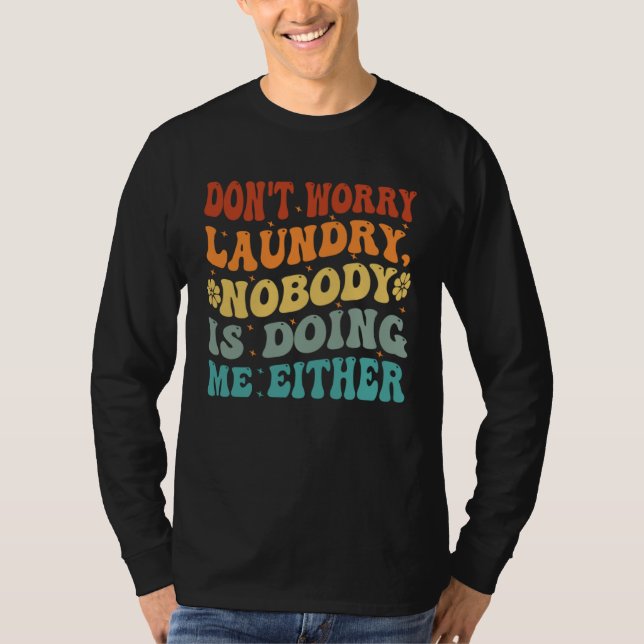 Camiseta Don t Worry Laundry  Nobody Is Doing Me Either     (Anverso)