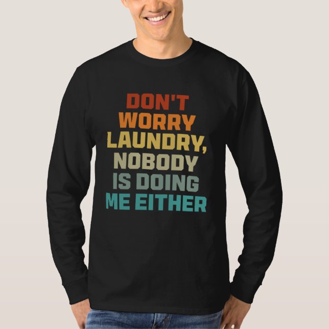 Camiseta Don t Worry Laundry   Nobody Is Doing Me Either (Anverso)