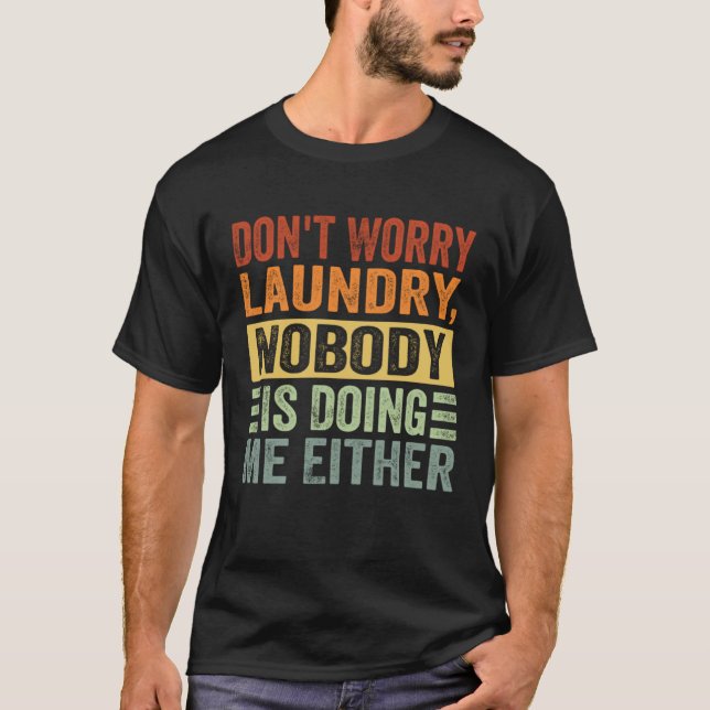 Camiseta Don t Worry Laundry  Nobody Is Doing Me Either     (Anverso)