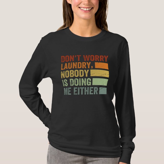 Camiseta Don t Worry Laundry  Nobody Is Doing Me Either  1 (Anverso)