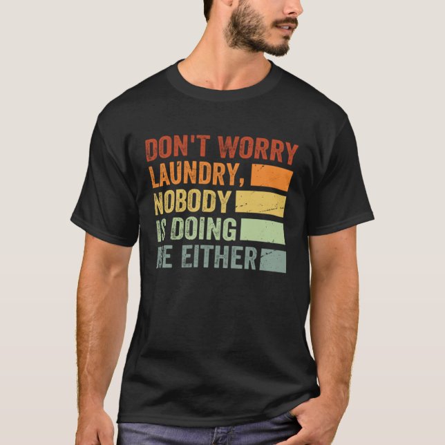 Camiseta Don t Worry Laundry  Nobody Is Doing Me Either  1 (Anverso)