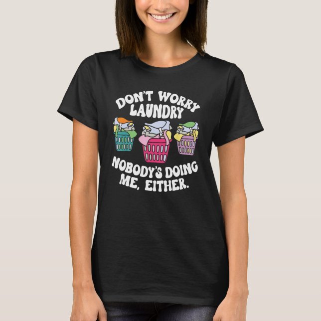 Camiseta Don t Worry Laundry Nobody s Doing Me Either (Anverso)