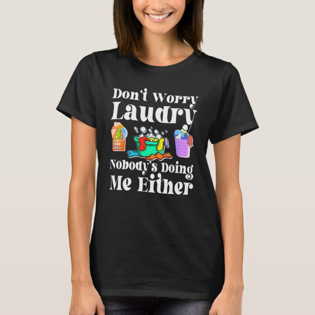 Camiseta Don t Worry Laundry Nobody s Doing Me Either (Anverso)