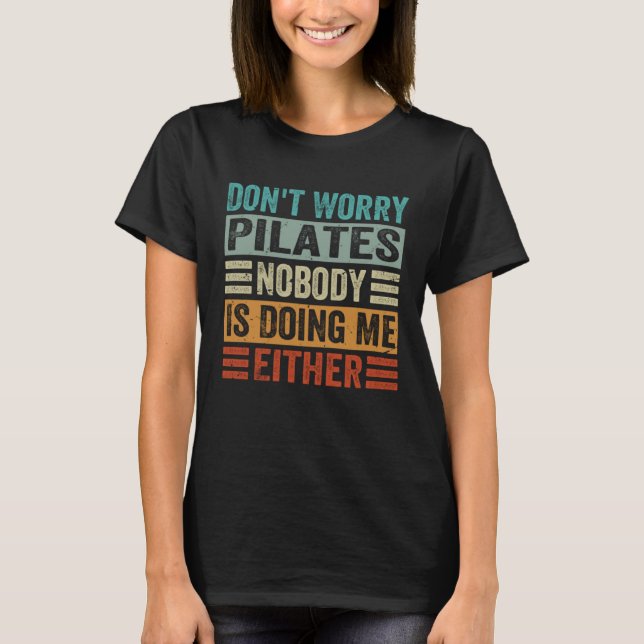 Camiseta Don t Worry Pilates Nobody Is Doing Me Either    1 (Anverso)