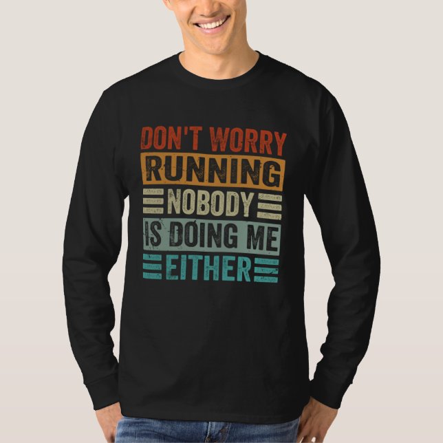 Camiseta Don t Worry Running Nobody Is Doing Me Either    1 (Anverso)