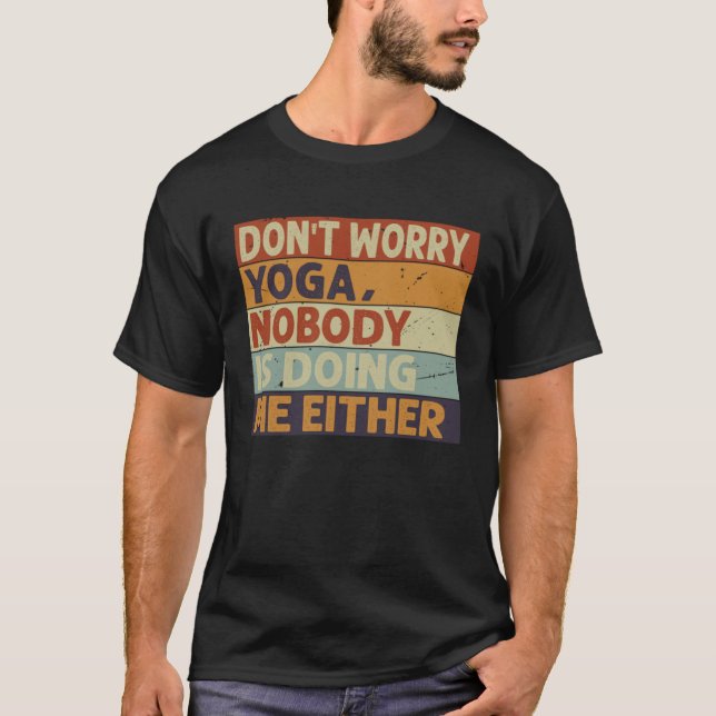 Camiseta Don t Worry Yoga  Nobody Is Doing Me Either    5 (Anverso)