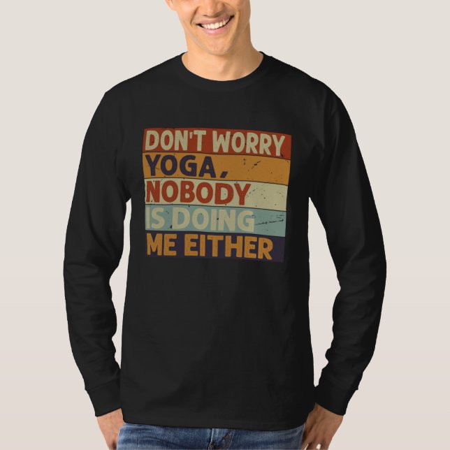 Camiseta Don t Worry Yoga  Nobody Is Doing Me Either    5 (Anverso)