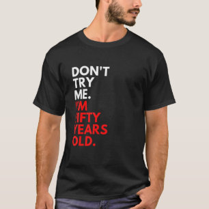 Camiseta Don Try Me I M A Fifty Years 50th Birthday 50 Me