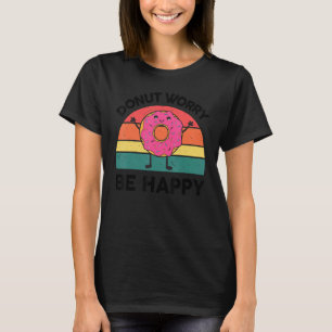 Camiseta Dona No te Preocupes Sé Feliz Swee Snack Donut