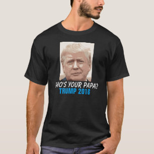 Camiseta ¿Donald Trump 2016 divertido, quién es su papá?