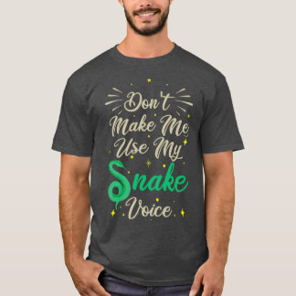 Camiseta Donampamp39t Make Me Use My Snake Voice Cute Funny