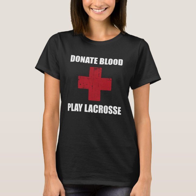 Camiseta Donate Blood Play Lacrosse   Lacrosse Player (Anverso)