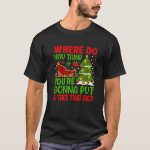 Camiseta ¿Dónde crees que vas a poner un árbol que bi?