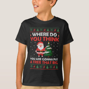 Camiseta ¿Dónde crees que vas a poner un árbol tan grande?