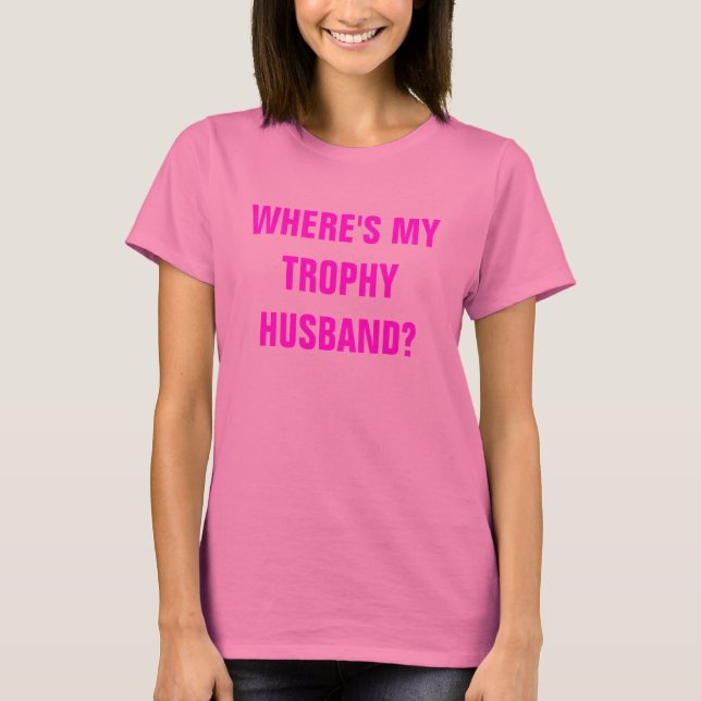 CAMISETA ¿DÓNDE ES MI TROFEO MARIDO? (Anverso)