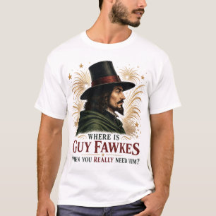 Camiseta ¿Dónde está Guy Fawkes cuando realmente se necesit