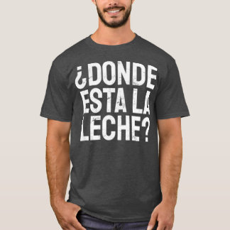Camiseta Donde Está La Leche Donde Está La Leche