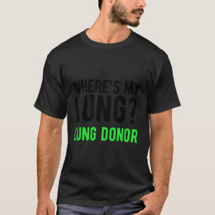 Camiseta ¿Dónde Está Mi Trasplante De Pulmón De Conciencia 