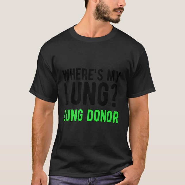 Camiseta ¿Dónde Está Mi Trasplante De Pulmón De Conciencia  (Anverso)