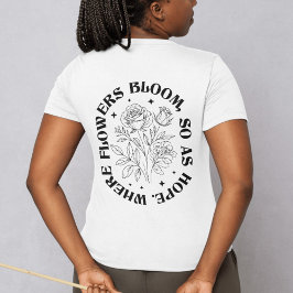 Camiseta Donde florecen las flores también florece la esper