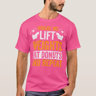 Camiseta Donde Levantamos Pesos Comemos Donuts Y Repitamos
