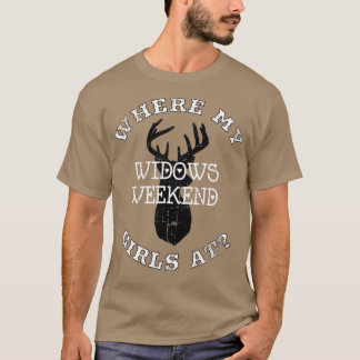 CAMISETA DÓNDE MIS CHICAS EN WIDOWS WEEKEND DEER HUNTING