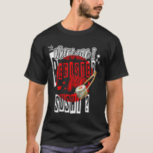 Camiseta ¿Dónde puedo inscribirme para un divertido sushi j