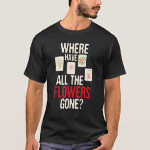 Camiseta ¿Dónde Se Han Ido Todas Las Flores De Mahjong Play