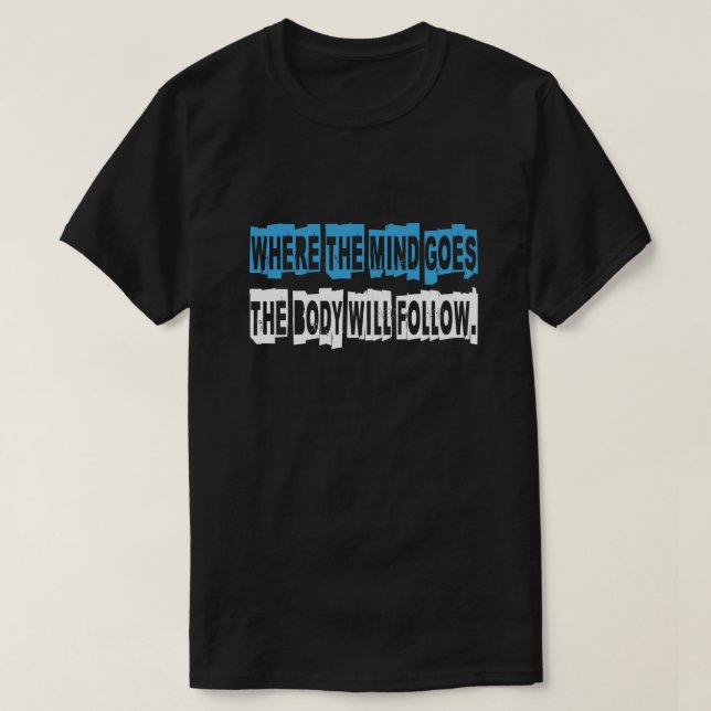 CAMISETA DÓNDE VA LA MENTE, EL CUERPO SEGUIRÁ. (Diseño del anverso)