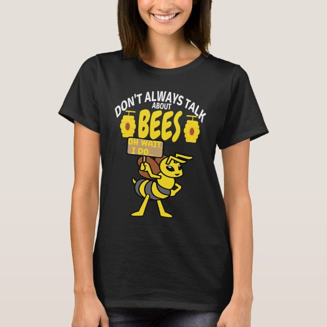Camiseta DON'T ALWAYS TALK Bees   Meme Beekeeping & Beekeep (Anverso)