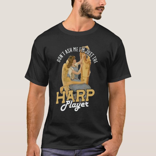 Camiseta Dont Ask Me Im Just The Harp Player Harp  2 (Anverso)