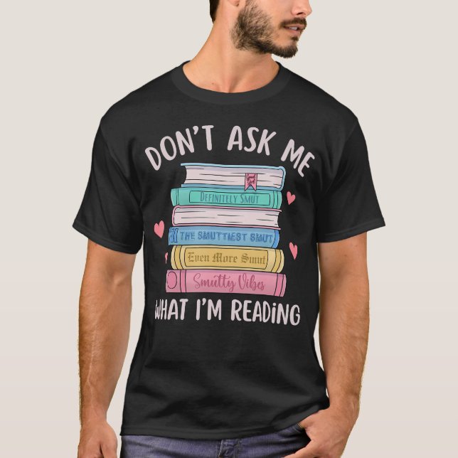 Camiseta Don'T Ask Me What I'M Reading Bookish Smutt Reader (Anverso)