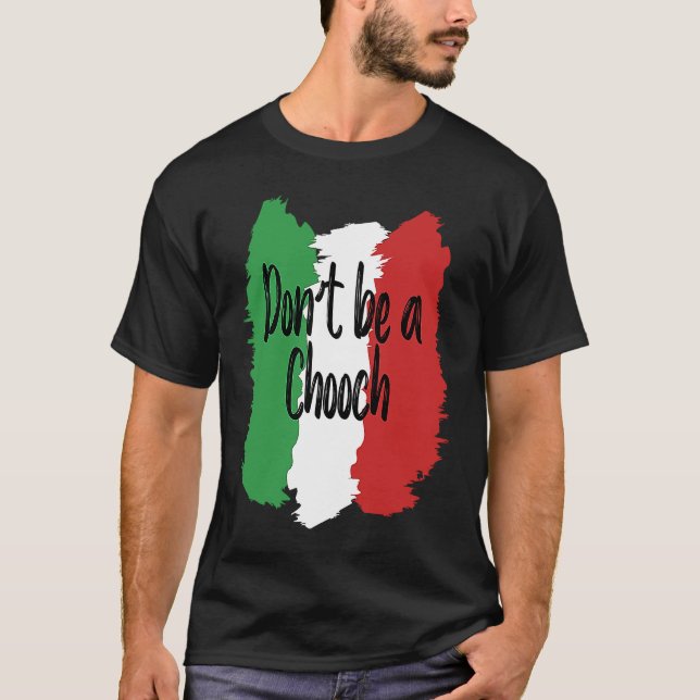 Camiseta Don't Be A Chooch   Italian For Italy (Anverso)