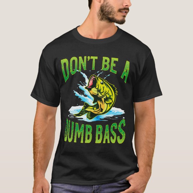 Camiseta Dont Be A Dumb B Fishing  (Anverso)
