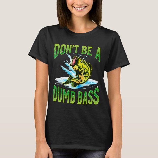 Camiseta Dont Be A Dumb B Fishing  (Anverso)
