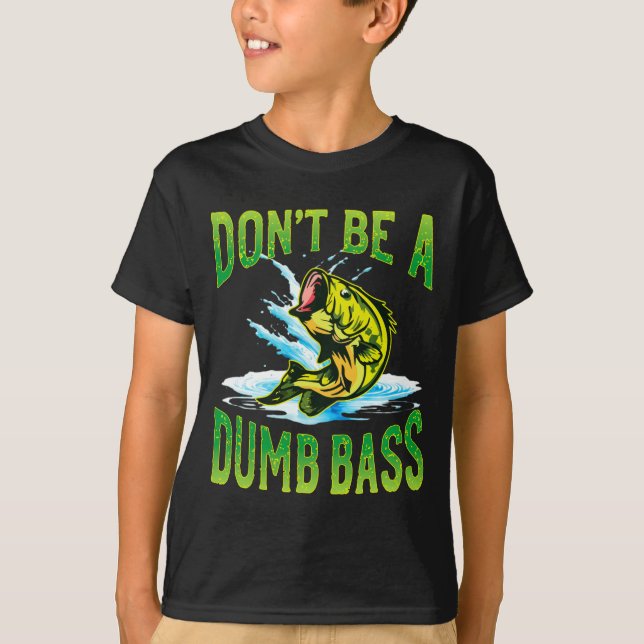 Camiseta Dont Be A Dumb B Fishing  (Anverso)