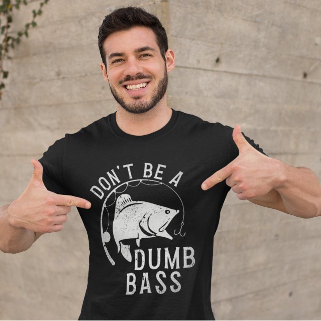 Camiseta Don't Be A Dumb Bass Funny Fishing (Subido por el creador)