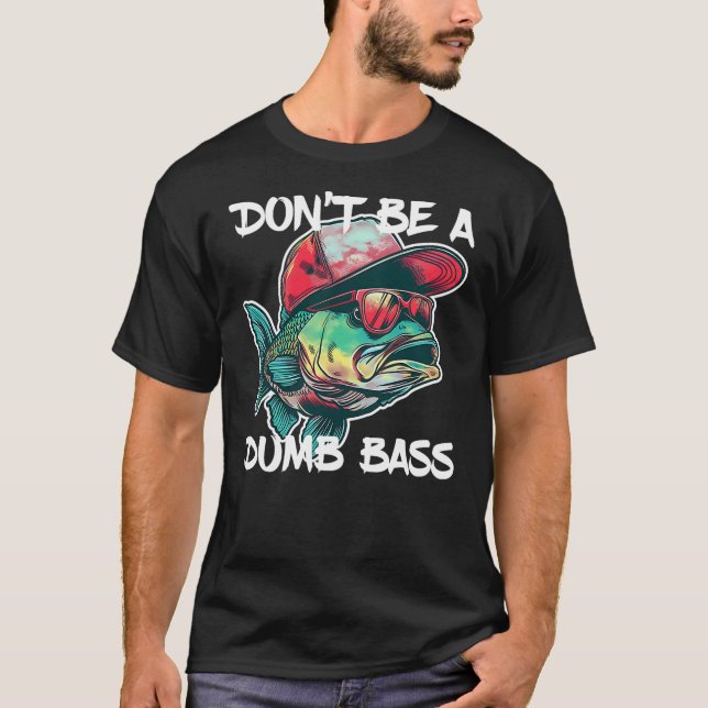 Camiseta Don't Be A Dumb Bass Shirt Funny Fishing Dad Men B (Anverso)