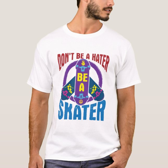 Camiseta Don't Be a Hater Be a Skater Cool Skateboarding (Anverso)