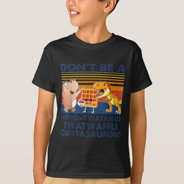 Camiseta Don't Be A Hip-twatamus Twatwaffle Asaurous  (Anverso)