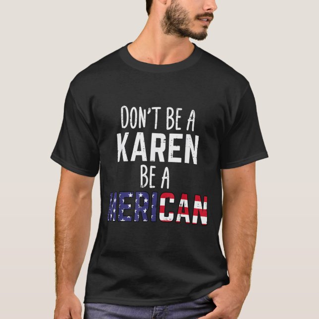Camiseta Dont Be A Karen Be A Merican Funny July 4th Patrio (Anverso)