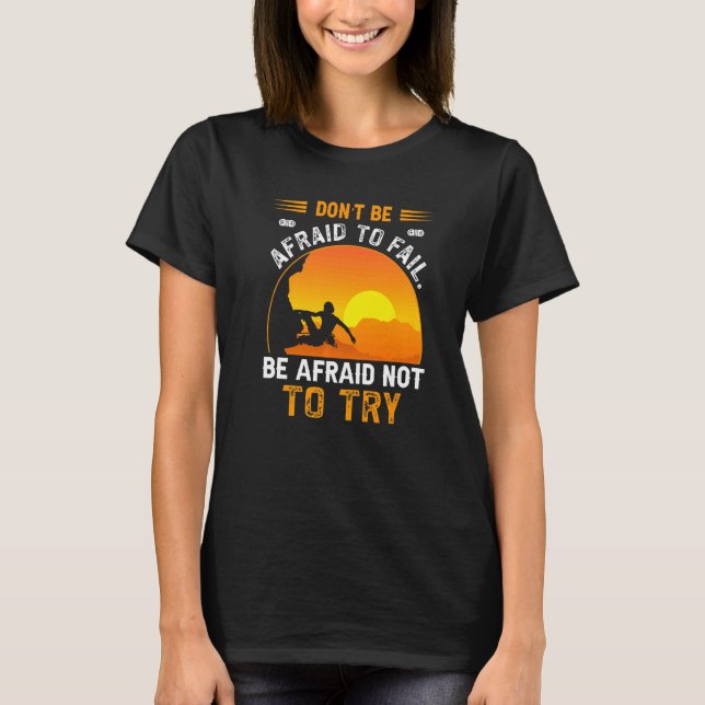 Camiseta Dont Be Afraid To Fail Be Afraid Not To Try Climbe (Anverso)