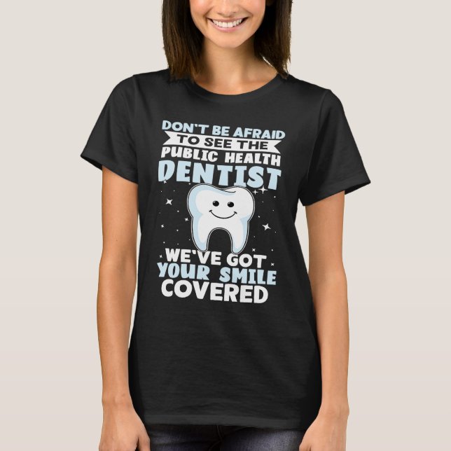 Camiseta Don't Be Afraid To See The Public Health Dentist (Anverso)