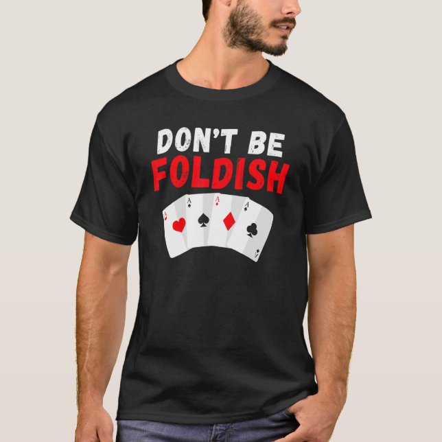 Camiseta Dont be Foldish Game Playing Cards Poker (Anverso)