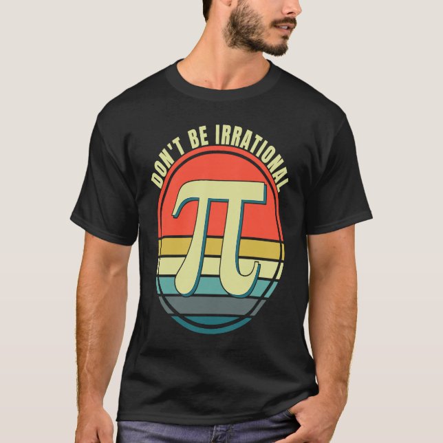 Camiseta Don't Be Irrational Symbol Pi Day Math Happy Pi Ir (Anverso)